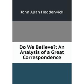 

Книга Do We Believe: An Analysis of a Great Correspondence