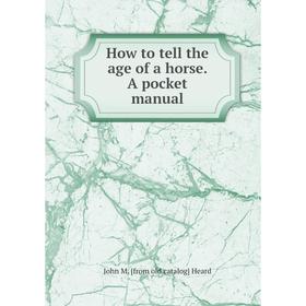 

Книга How to tell the age of a horse. A pocket manual