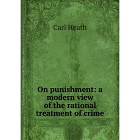 

Книга On punishment: a modern view of the rational treatment of crime