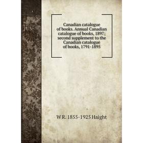 

Книга Canadian catalogue of books. Annual Canadian catalogue of books, 1897; second supplement to the Canadian catalogue of books, 1791-1895