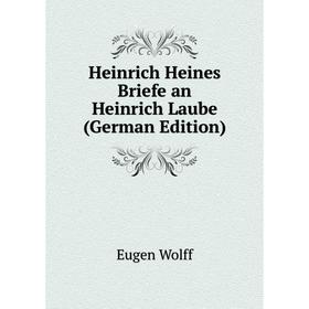 

Книга Heinrich Heines Briefe an Heinrich Laube (German Edition)