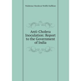 

Книга Anti-Cholera Inoculation: Report to the Government of India