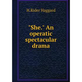 

Книга She. An operatic spectacular drama