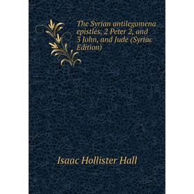

Книга The Syrian antilegomena epistles, 2 Peter 2, and 3 John, and Jude (Syriac Edition)