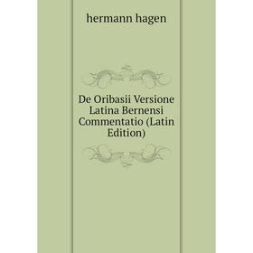 

Книга De Oribasii Versione Latina Bernensi Commentatio (Latin Edition)