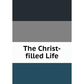 

Книга The Christ-filled Life