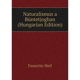 

Книга Naturalismus a Büntetjogban (Hungarian Edition)