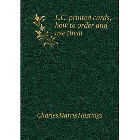 

Книга L. C. printed cards, how to order and use them