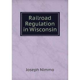 

Книга Railroad Regulation in Wisconsin