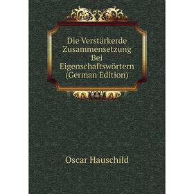 

Книга Die Verstärkerde Zusammensetzung Bei Eigenschaftswörtern (German Edition)