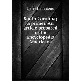 

Книга South Carolina; a primer. An article prepared for the Encyclopedia Americana