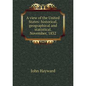 

Книга A view of the United States: historical, geographical and statistical. November, 1832