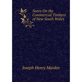 

Книга Notes On the Commercial Timbers of New South Wales
