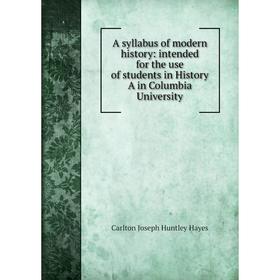 

Книга A syllabus of modern history: intended for the use of students in History A in Columbia University