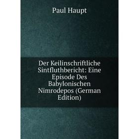 

Книга Der Keilinschriftliche Sintfluthbericht: Eine Episode Des Babylonischen Nimrodepos (German Edition)