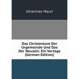 

Книга Das Christentum Der Urgemeinde Und Das Der Neuzeit: Ein Vortage (German Edition)