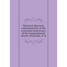 

Книга Historical discourse commemorative of the centennial anniversary of the Congregational church, Plymouth, N. H