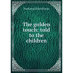

Книга The golden touch: told to the children