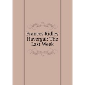 

Книга Frances Ridley Havergal: The Last Week
