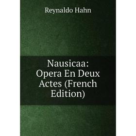 

Книга Nausicaa: Opera En Deux Actes