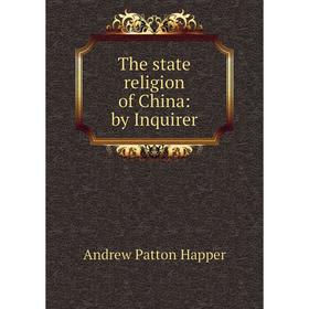 

Книга The state religion of China: by Inquirer