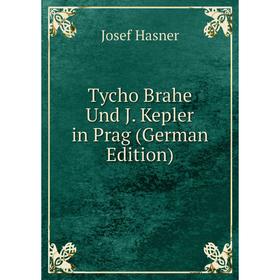 

Книга Tycho Brahe Und J. Kepler in Prag (German Edition)