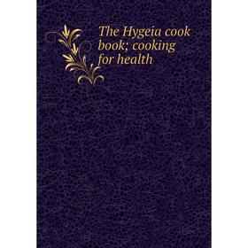 

Книга The Hygeia cook book; cooking for health