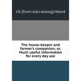 

Книга The house-keeper and farmer's companion; or, Much useful information for every day use
