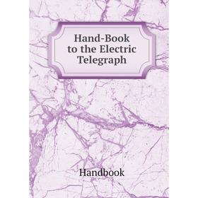 

Книга Hand-Book to the Electric Telegraph