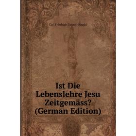 

Книга Ist Die Lebenslehre Jesu Zeitgemäss (German Edition)
