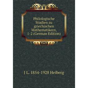 

Книга Philologische Studien zu griechischen Mathematikern, 1-2 (German Edition)