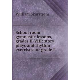 

Книга School room gymnastic lessons, grades II-VIII: story plays and rhythm exercises for grade I