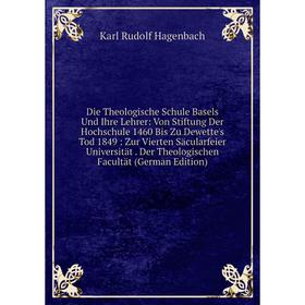 

Книга Die Theologische Schule Basels Und Ihre Lehrer: Von Stiftung Der Hochschule 1460 Bis Zu Dewette's Tod 1849: Zur Vierten Säcularfeier Universität