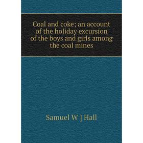 

Книга Coal and coke; an account of the holiday excursion of the boys and girls among the coal mines