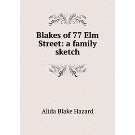 

Книга Blakes of 77 Elm Street: a family sketch
