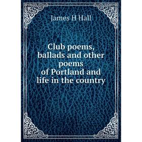 

Книга Club poems, ballads and other poems of Portland and life in the country
