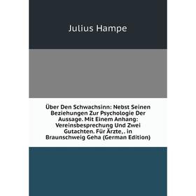 

Книга Über Den Schwachsinn: Nebst Seinen Beziehungen Zur Psychologie Der Aussage. Mit Einem Anhang: Vereinsbesprechung Und Zwei Gutachten. Für Ärzte,