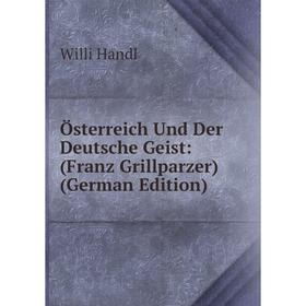 

Книга Österreich und der Deutsche Geist: (Franz Grillparzer)