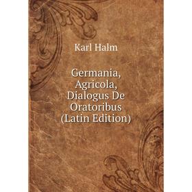 

Книга Germania, Agricola, Dialogus De Oratoribus (Latin Edition)