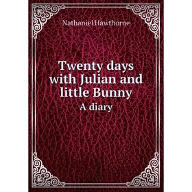 

Книга Twenty days with Julian and little Bunny. A diary