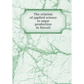 

Книга The relation of applied science to sugar production in Hawaii