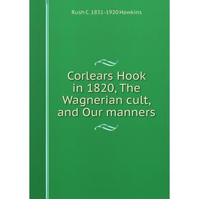 

Книга Corlears Hook in 1820, The Wagnerian cult, and Our manners