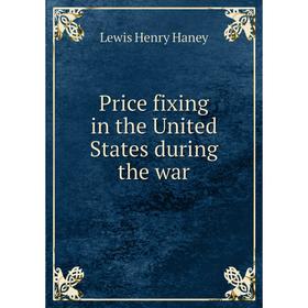 

Книга Price fixing in the United States during the war