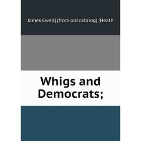 

Книга Whigs and Democrats