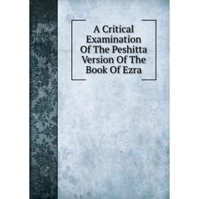 

Книга A Critical Examination Of The Peshitta Version Of The Book Of Ezra