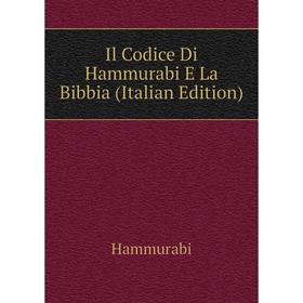 

Книга Il Codice Di Hammurabi E La Bibbia (Italian Edition)