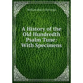 

Книга A History of the Old Hundredth Psalm Tune: With Specimens