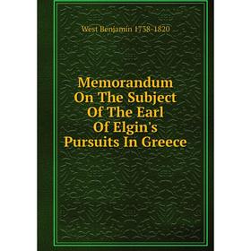 

Книга Memorandum On The Subject of the Earl Of Elgin's Pursuits In Greece