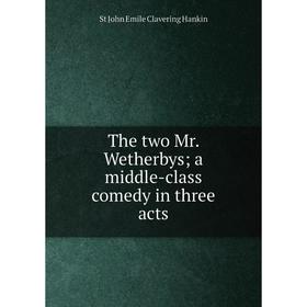 

Книга The two Mr. Wetherbys; a middle-class comedy in three acts