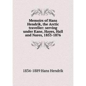 

Книга Memoirs of Hans Hendrik, the Arctic traveller: serving under Kane, Hayes, Hall and Nares, 1853-1876